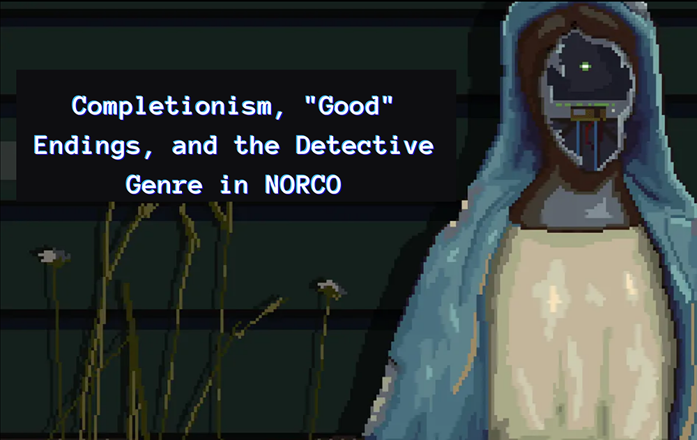 image from Completionism, “Good” Endings, and the Detective Genre in NORCO